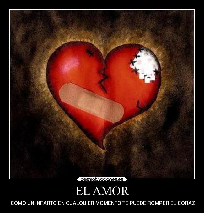 EL AMOR - ES COMO UN INFARTO EN CUALQUIER MOMENTO TE PUEDE ROMPER EL CORAZON