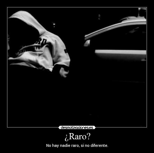 ¿Raro? -