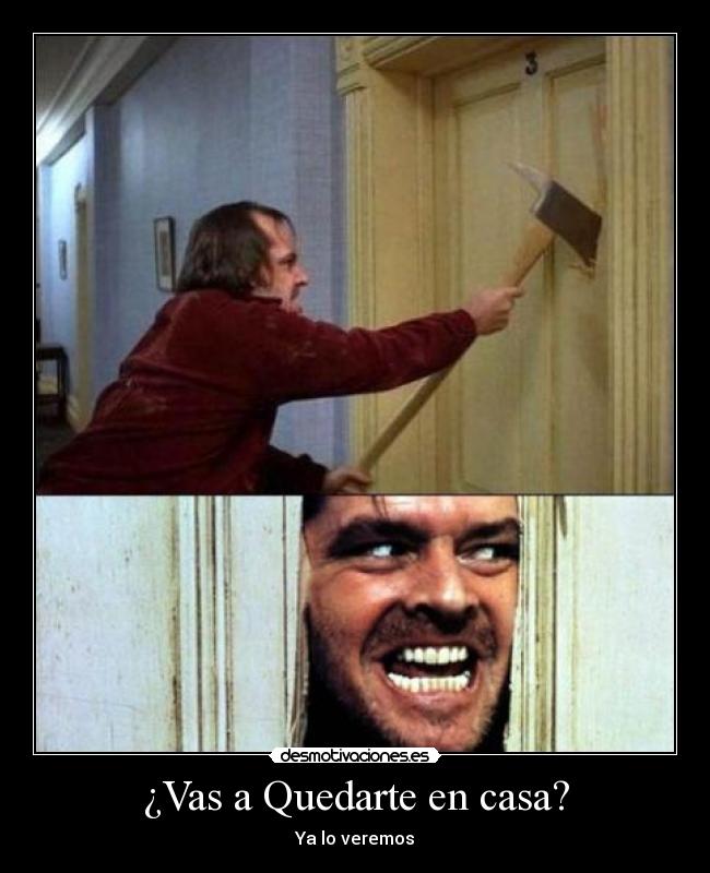¿Vas a Quedarte en casa? - Ya lo veremos