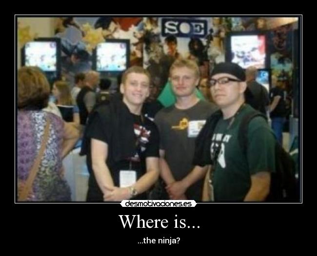 Where is... - ...the ninja?