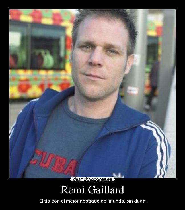 Remi Gaillard - El tío con el mejor abogado del mundo, sin duda.