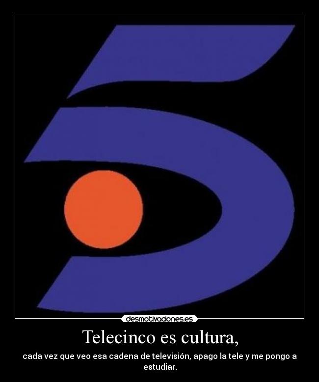 Telecinco es cultura, -