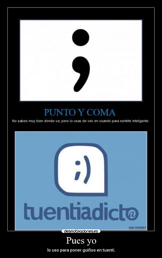 Pues yo - lo uso para poner guiños en tuenti.