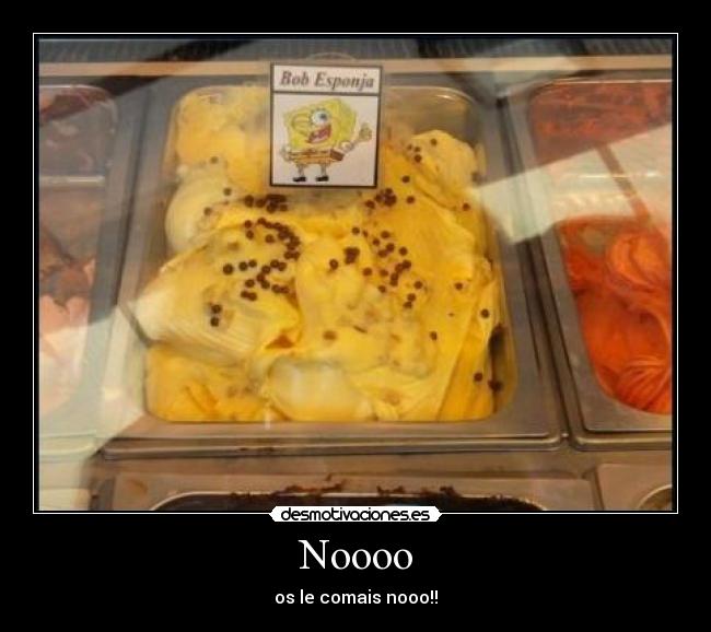 Noooo - os le comais nooo!!