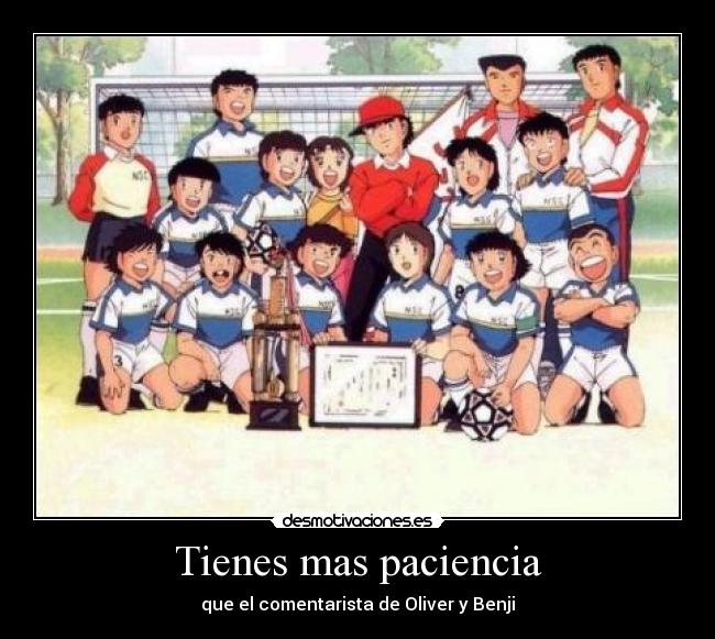 Tienes mas paciencia -