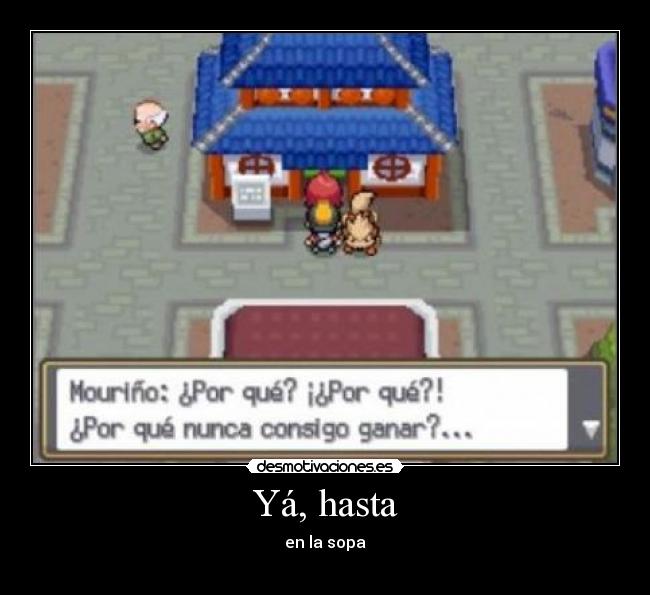 Yá, hasta - en la sopa