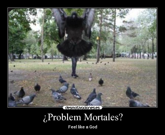 ¿Problem Mortales? -