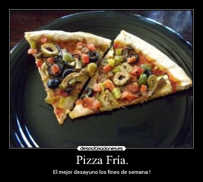 Pizza Fría. -
