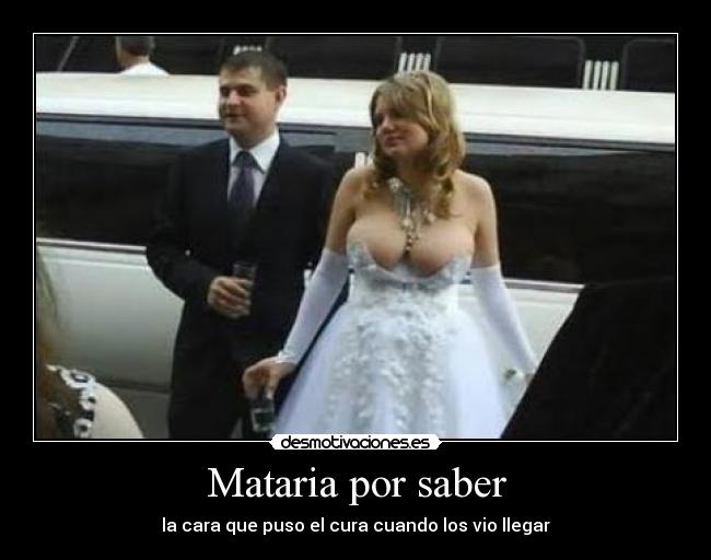 Mataria por saber - la cara que puso el cura cuando los vio llegar