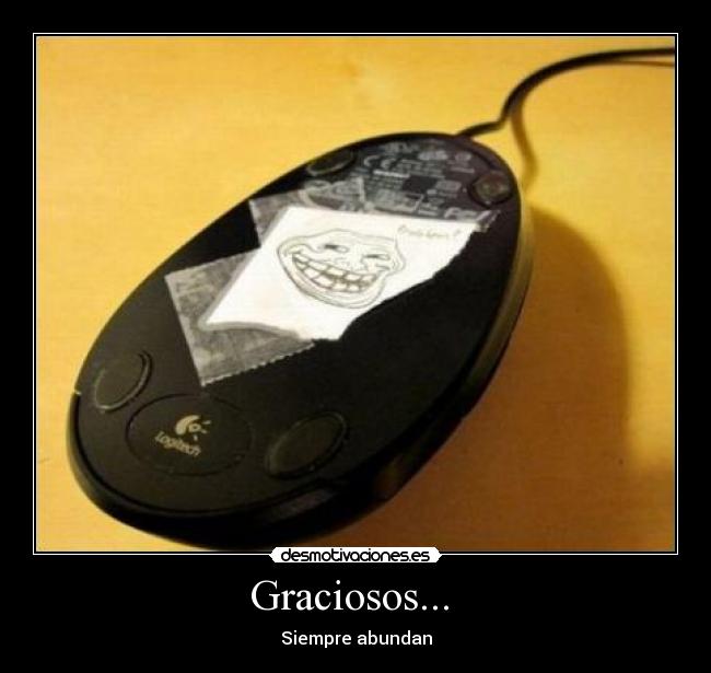 Graciosos...  - Siempre abundan