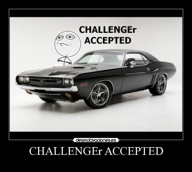 CHALLENGEr ACCEPTED -