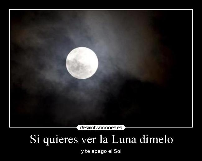 Si quieres ver la Luna dimelo - y te apago el Sol