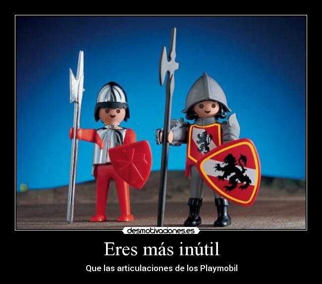 Eres más inútil - Que las articulaciones de los Playmobil