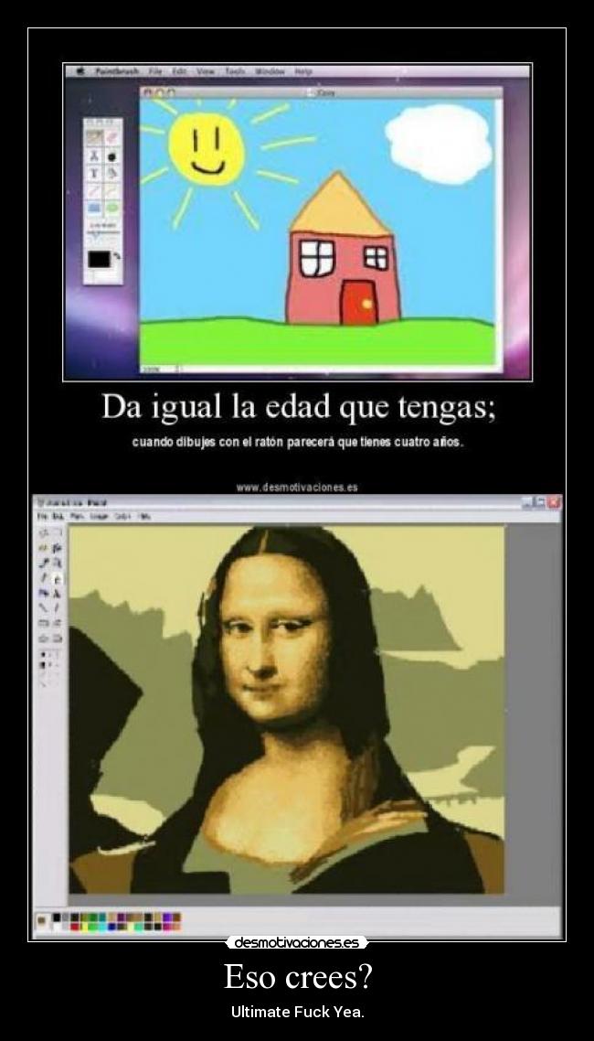 Eso crees? - Ultimate Fuck Yea.