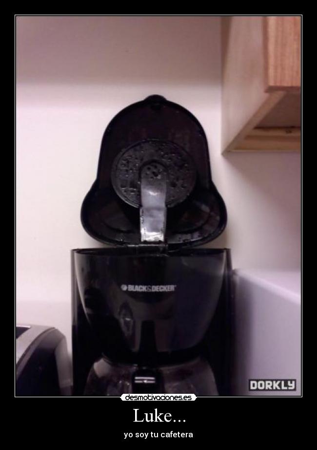 Luke... - yo soy tu cafetera