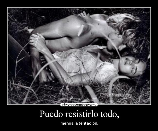 Puedo resistirlo todo, - menos la tentación.
