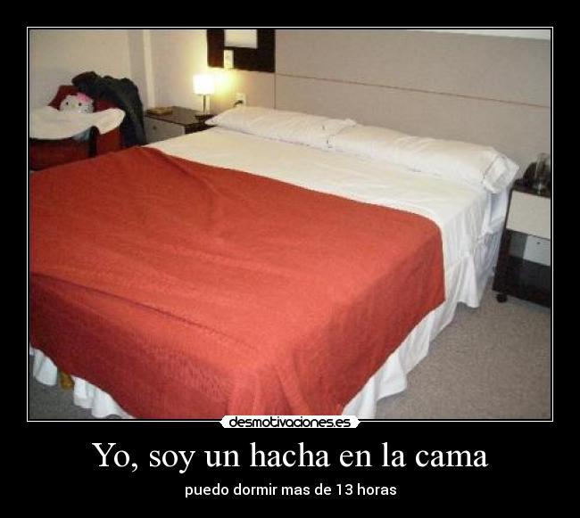 Yo, soy un hacha en la cama - puedo dormir mas de 13 horas
