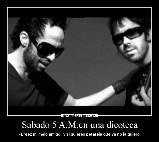 Sabado 5 A.M,en una dicoteca -