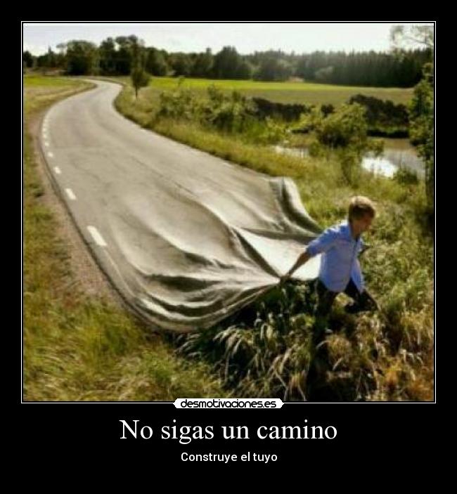 No sigas un camino -