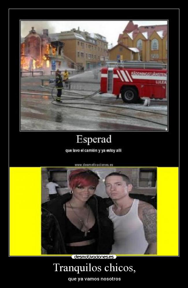 Tranquilos chicos, - que ya vamos nosotros