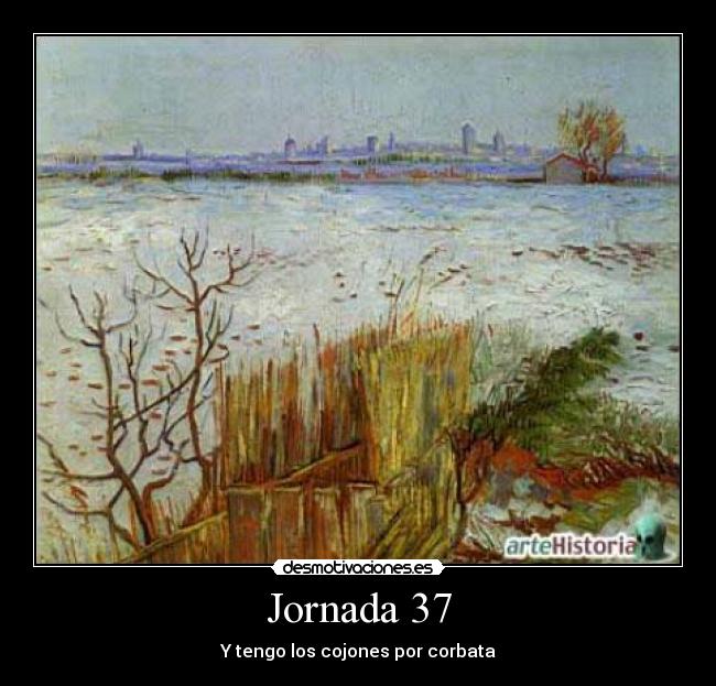 Jornada 37 - Y tengo los cojones por corbata