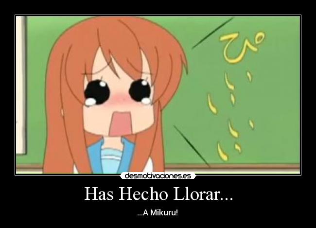 Has Hecho Llorar... - ...A Mikuru!