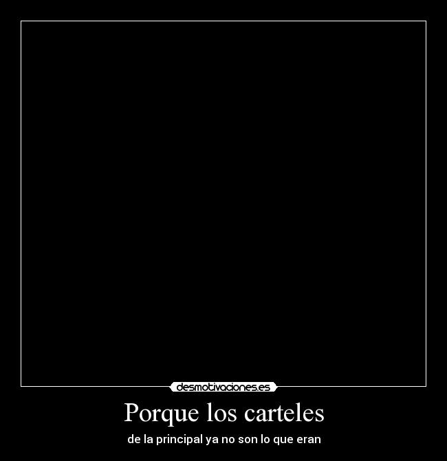 Porque los carteles - de la principal ya no son lo que eran