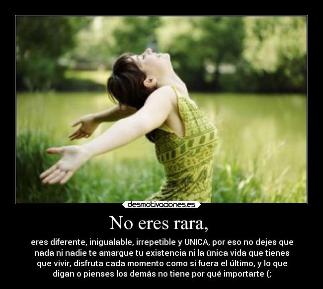 No eres rara, -