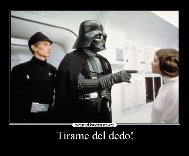 Tirame del dedo! -
