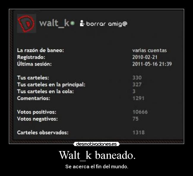 Walt_k baneado. - Se acerca el fin del mundo.