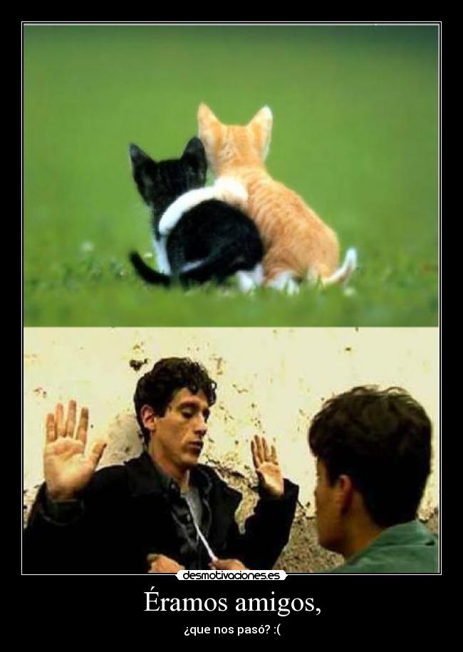 Éramos amigos, -