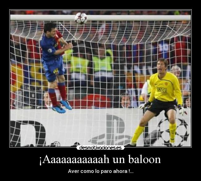 ¡Aaaaaaaaaaah un baloon  - Aver como lo paro ahora !...