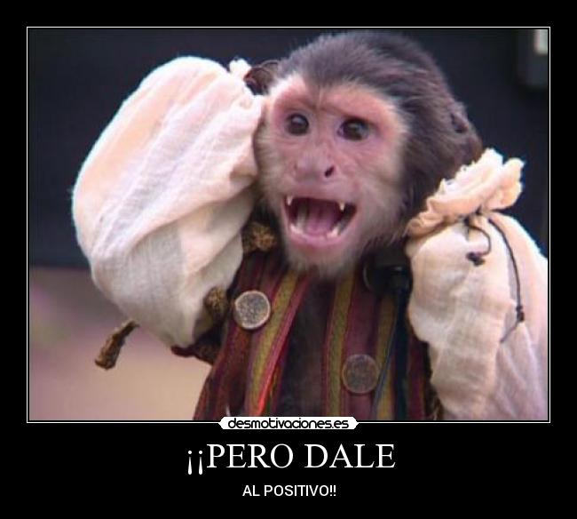 ¡¡PERO DALE - AL POSITIVO!!