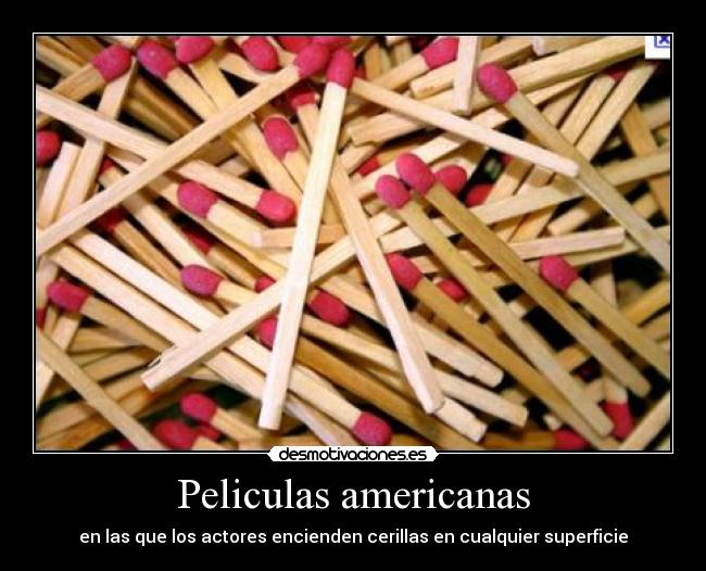 Peliculas americanas - en las que los actores encienden cerillas en cualquier superficie