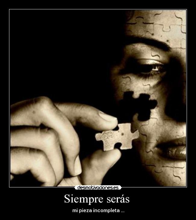 Siempre serás - mi pieza incompleta ...