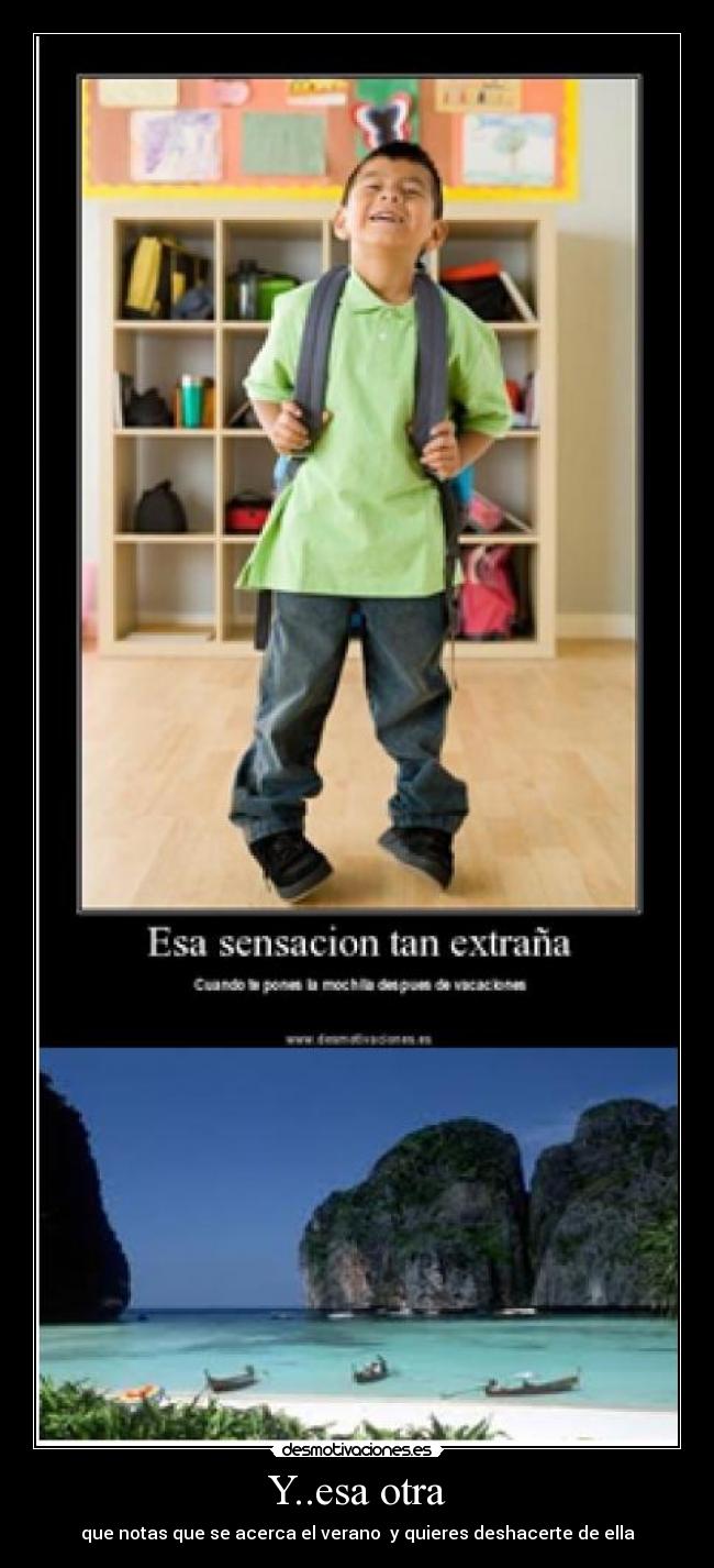 Y..esa otra - que notas que se acerca el verano y quieres deshacerte de ella