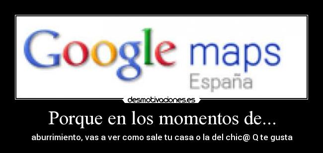 Porque en los momentos de... - aburrimiento, vas a ver como sale tu casa o la del chic@ Q te gusta