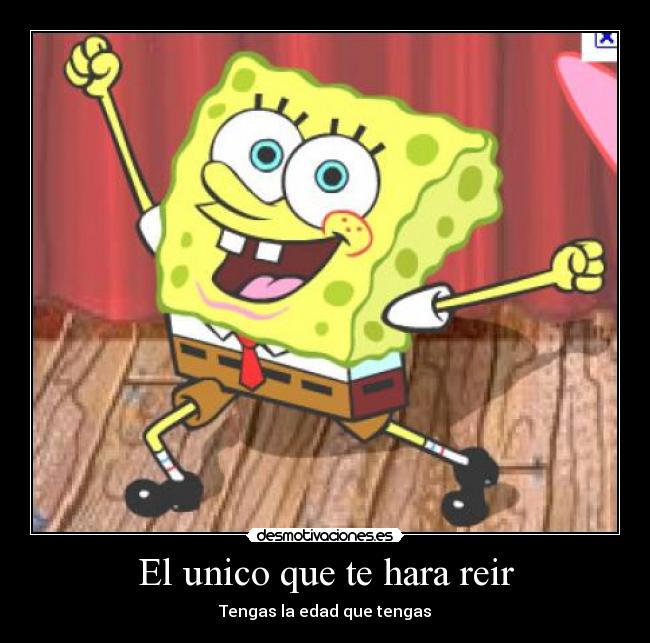 El unico que te hara reir - Tengas la edad que tengas