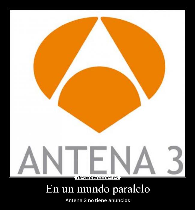 En un mundo paralelo - Antena 3 no tiene anuncios