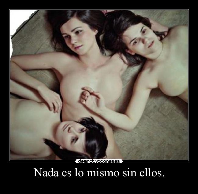 Nada es lo mismo sin ellos. -