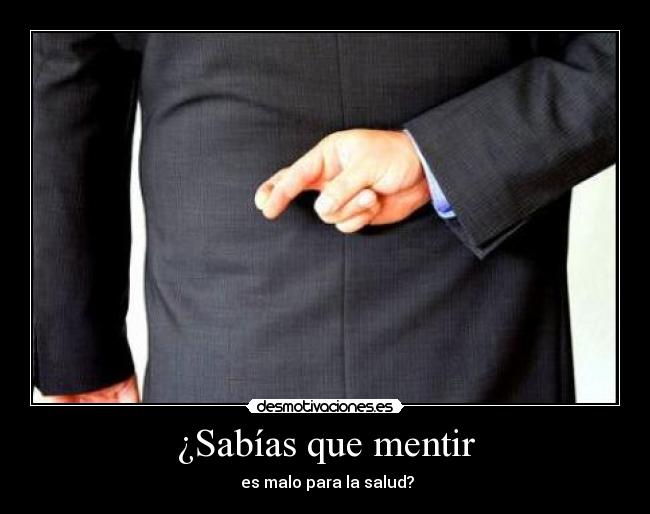 ¿Sabías que mentir - es malo para la salud?