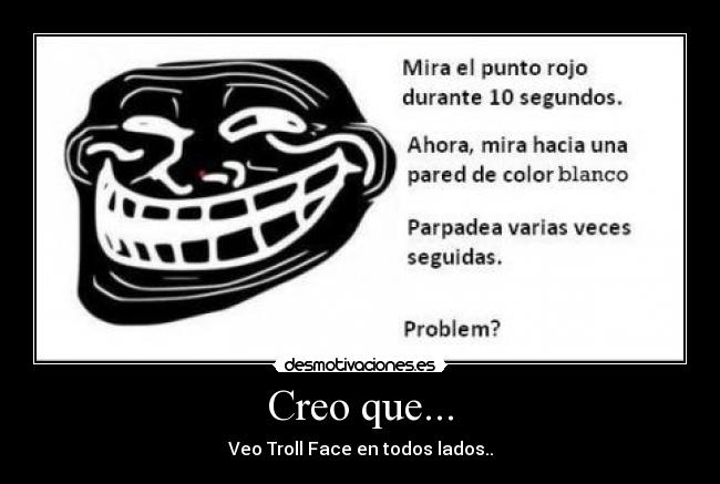 Creo que... - Veo Troll Face en todos lados..