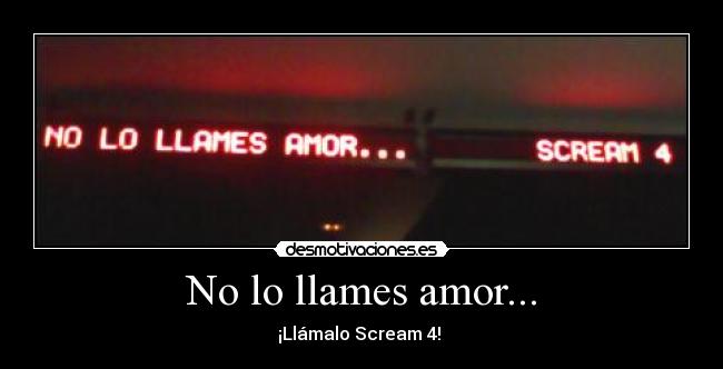 No lo llames amor... - ¡Llámalo Scream 4! 