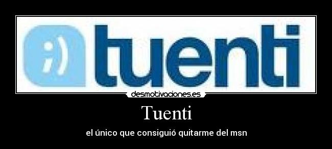 Tuenti - el único que consiguió quitarme del msn