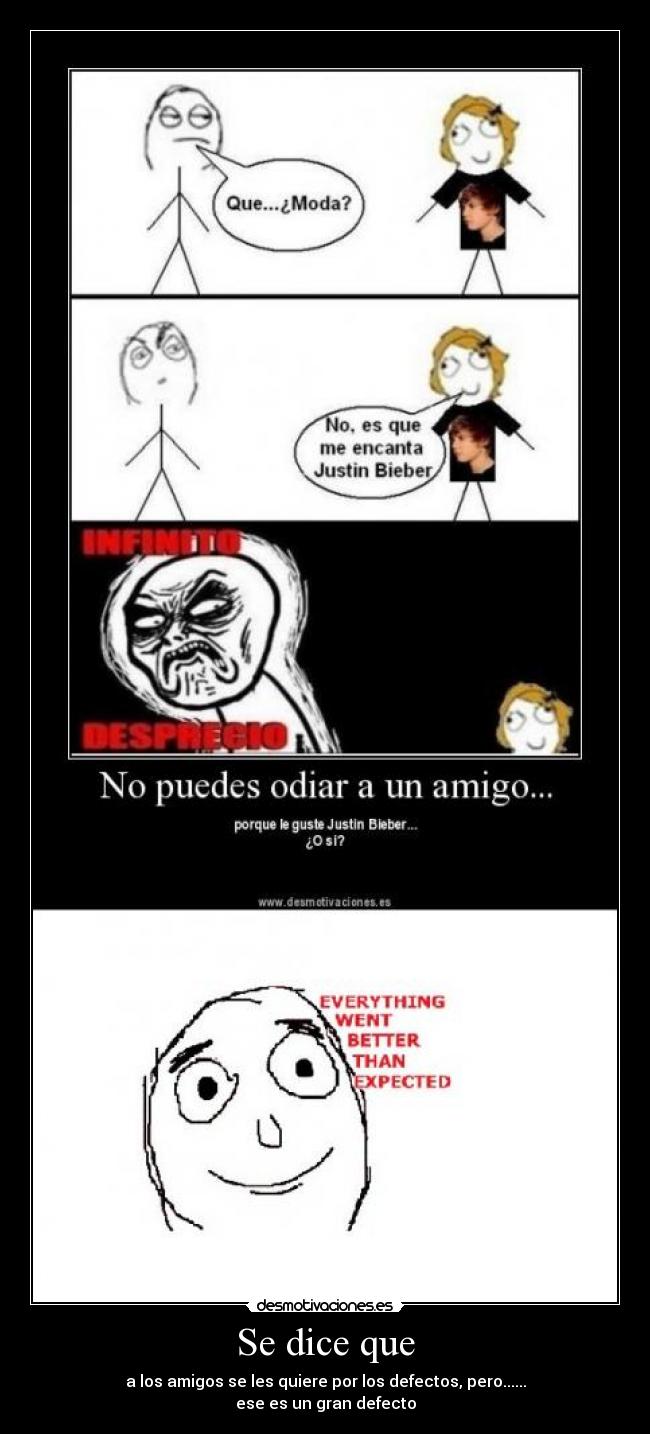 Se dice que - a los amigos se les quiere por los defectos, pero......
ese es un gran defecto
