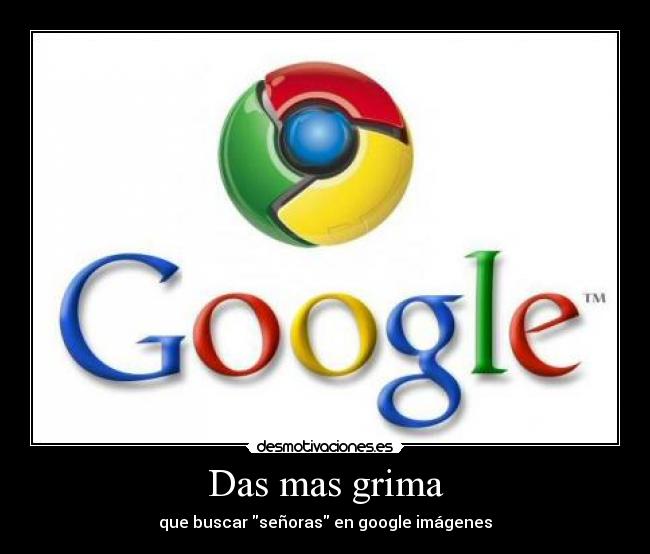 Das mas grima - que buscar señoras en google imágenes