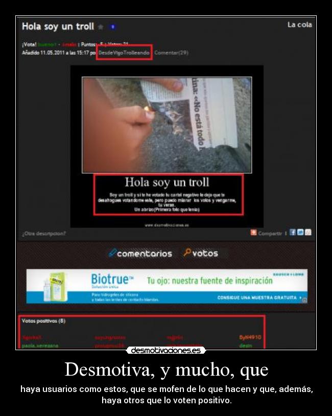 Desmotiva, y mucho, que - haya usuarios como estos, que se mofen de lo que hacen y que, además,
haya otros que lo voten positivo.