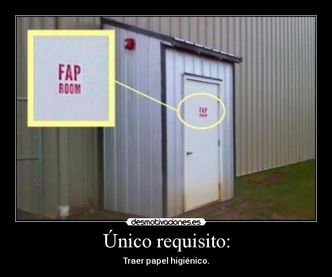 Único requisito: - Traer papel higiénico.