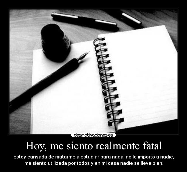 Hoy, me siento realmente fatal -