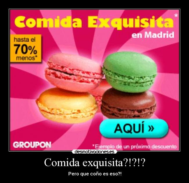 Comida exquisita?!?!? - Pero que coño es eso?!
